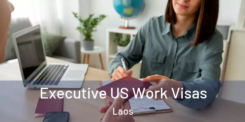  Executive US Work Visas Laos