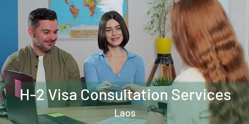  H-2 Visa Consultation Services Laos