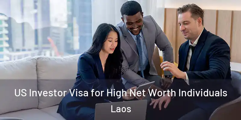  US Investor Visa for High Net Worth Individuals Laos